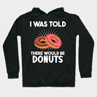 I Was Told There Would Be Donuts Doughnut Dessert Hoodie